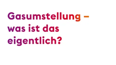 Video Gasumstellung - was ist das eigentlich?